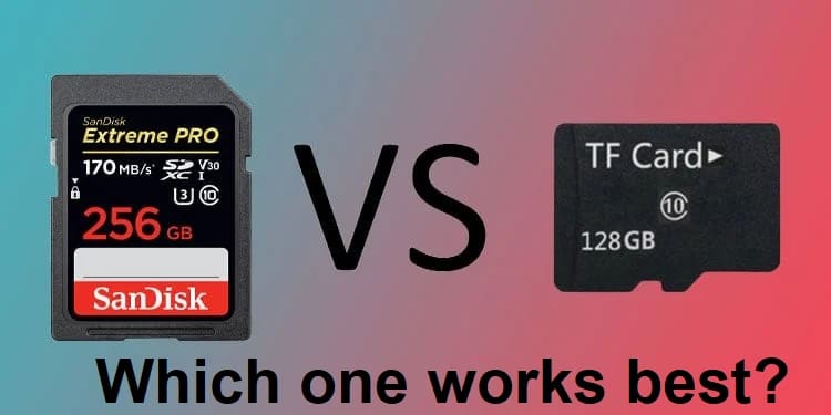 Between an SD card and TF card which one works best
