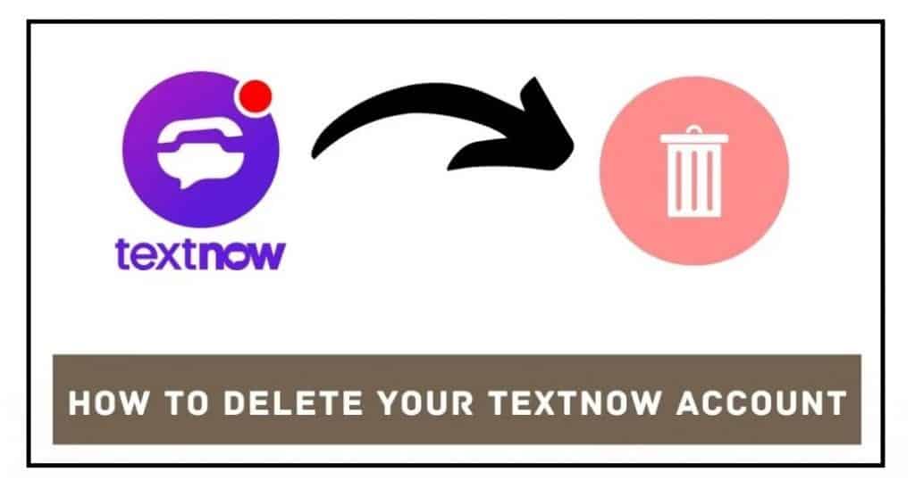 How to Delete a TextNow Account Permanently [2023 Guide]