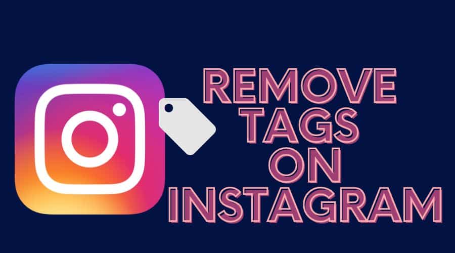 how to Remove Tags on Instagram